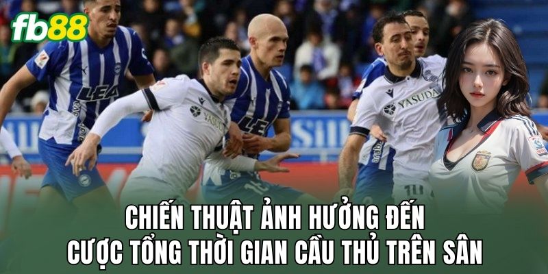 Cược Tổng Thời Gian Cầu Thủ Trên Sân: Chiến Thuật Đỉnh Cao 3 Chiến thuật ảnh hưởng đến cược tổng thời gian cầu thủ trên sân