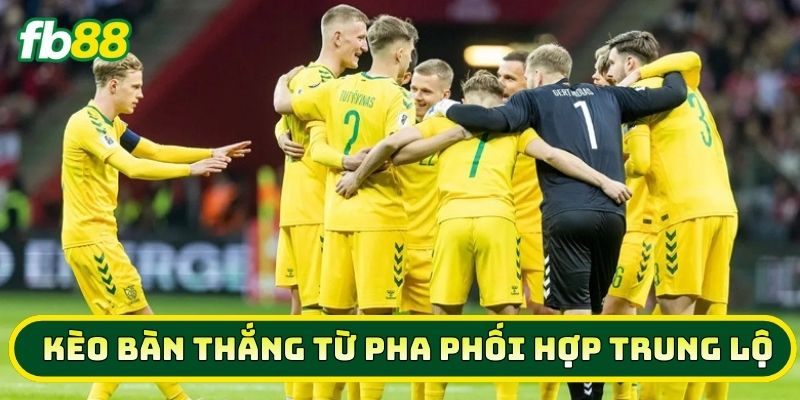 Mẹo Vàng Khi Soi Kèo Bàn Thắng Từ Pha Phối Hợp Trung Lộ 2026 2 Khi nào nên chơi Kèo Bàn Thắng Từ Pha Phối Hợp Trung Lộ