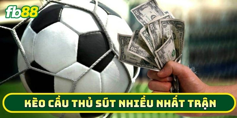 Làm Chủ Kèo Cầu Thủ Sút Nhiều Nhất Trận - Mẹo Hay Cần Biết 3 Lưu ý về Kèo Cầu Thủ Sút Nhiều Nhất Trận
