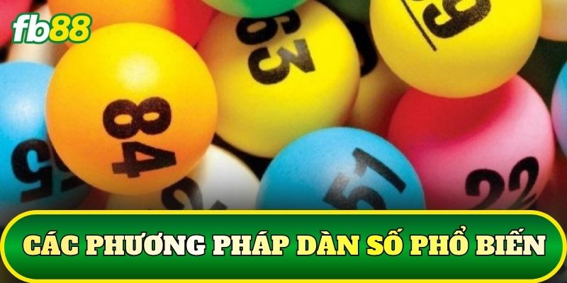 Dàn Đề 3 Càng Chuẩn Chiến Lược Dành Cho Người Chơi FB88 2 Các phương pháp dàn số phổ biến