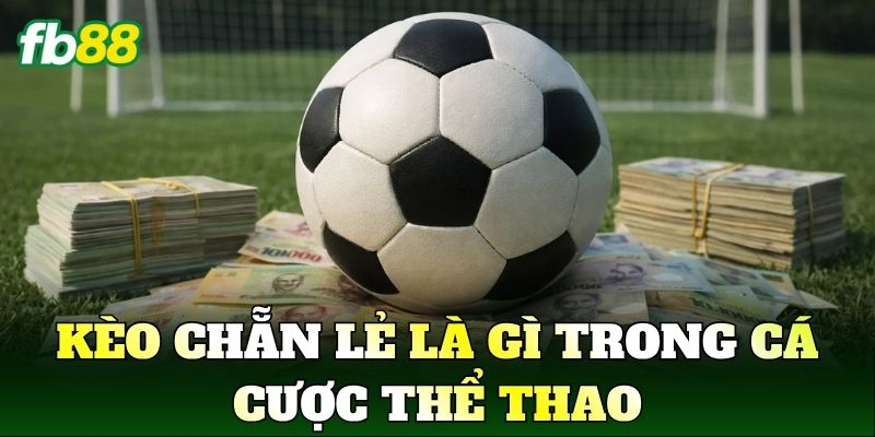 Kèo Chẵn Lẻ Là Gì? Cách Chơi Hiệu Quả Cho Người Mới 1 Kèo chẵn lẻ là gì trong cá cược thể thao
