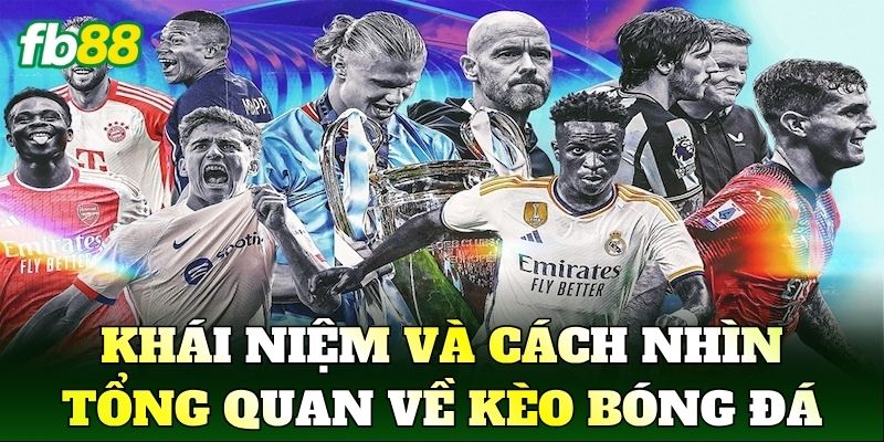 Cá Độ Bóng Đá FB88 Góc Nhìn Kèo Và Cách Chơi Hiệu Quả 1 Khái niệm và cách nhìn tổng quan về kèo bóng đá