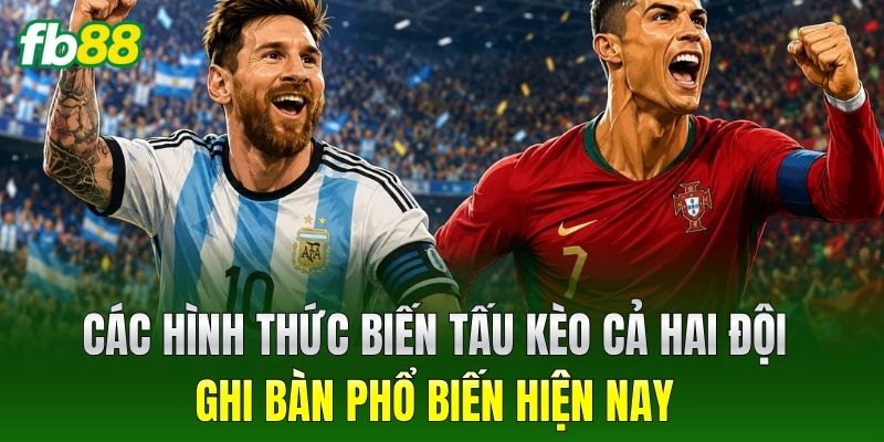 Các hình thức biến tấu Kèo Cả Hai Đội Ghi Bàn phổ biến hiện nay