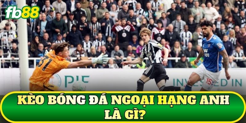 Kèo bóng đá Ngoại Hạng Anh là gì?