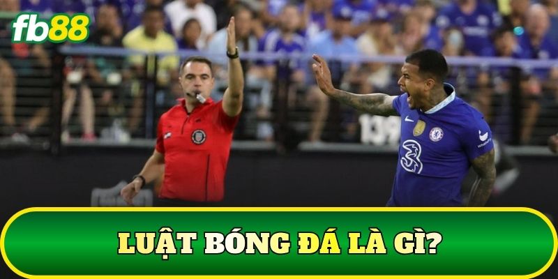 Luật Bóng Đá: Tổng Hợp Quy Định Thi Đấu Cơ Bản 1 Luật bóng đá là gì?