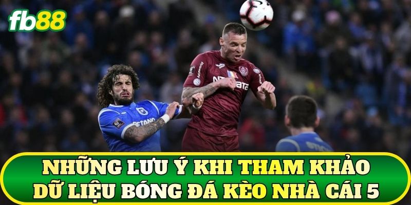 Kèo Nhà Cái 5 – Giải Mã Top 10 Thuật Ngữ Bóng Đá Phổ Biến 3 Những lưu ý khi tham khảo dữ liệu bóng đá kèo nhà cái 5