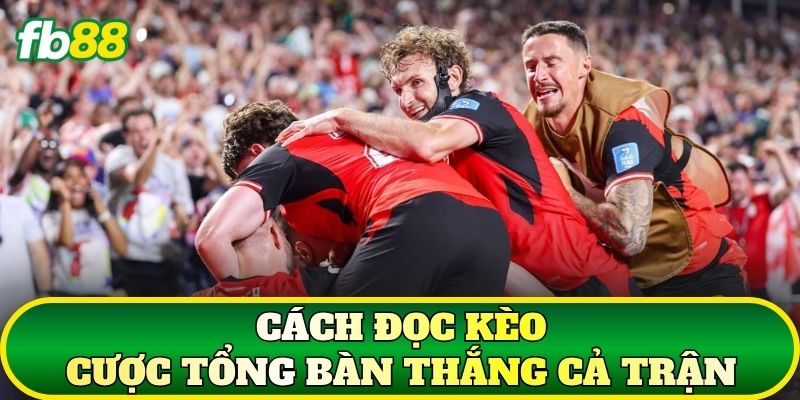 Cách đọc kèo cược tổng bàn thắng cả trận