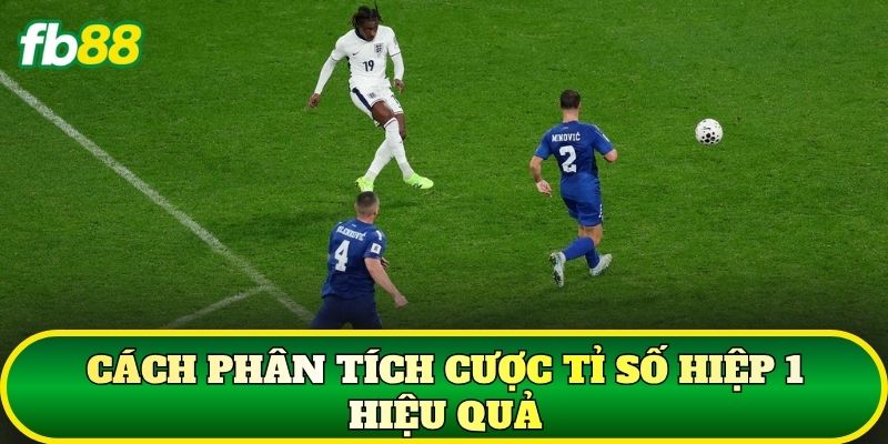 Cược Tỉ Số Hiệp 1: Cách Chơi Và Kinh Nghiệm Chuẩn 2 Cách phân tích cược tỉ số hiệp 1 hiệu quả