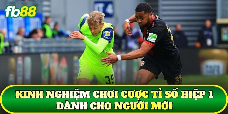 Cược Tỉ Số Hiệp 1: Cách Chơi Và Kinh Nghiệm Chuẩn 3 Kinh nghiệm chơi cược tỉ số hiệp 1 dành cho người mới