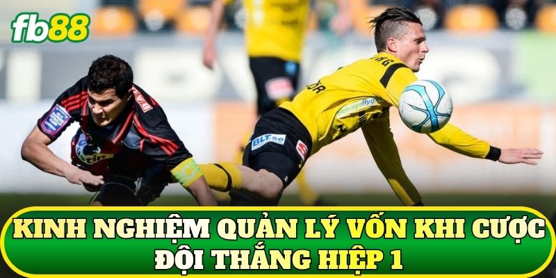 Cược Đội Thắng Hiệp 1: Cách Đọc Kèo Dễ Hiểu Nhất 3 Kinh nghiệm quản lý vốn khi cược đội thắng hiệp 1