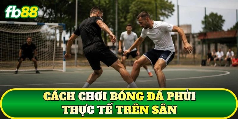 Bóng Đá Phủi: Cách Chơi, Luật Và Kinh Nghiệm Thực Tế 2 Cách chơi bóng đá phủi thực tế trên sân