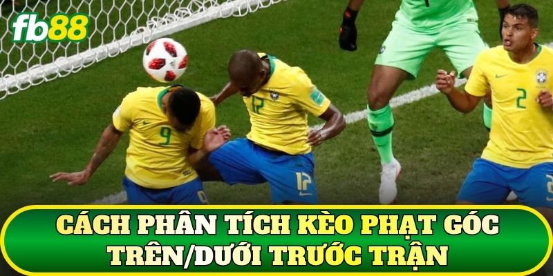 Cách phân tích kèo phạt góc trên/dưới trước trận