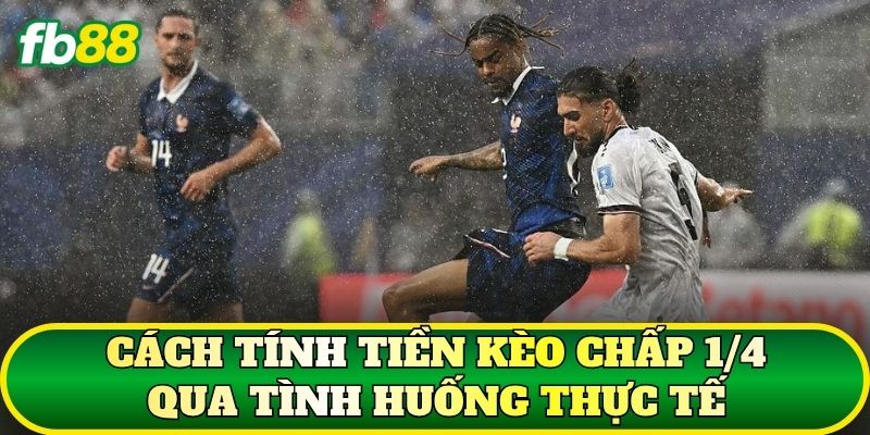 Cách tính tiền kèo chấp 1/4 qua tình huống thực tế