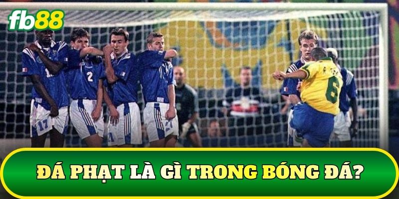 Đá phạt là gì trong bóng đá?