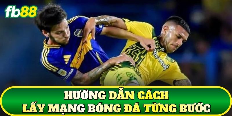 Cách Lấy Mạng Bóng Đá Và Ứng Dụng Khi Soi Kèo Từ FB88 2 Hướng dẫn cách lấy mạng bóng đá từng bước