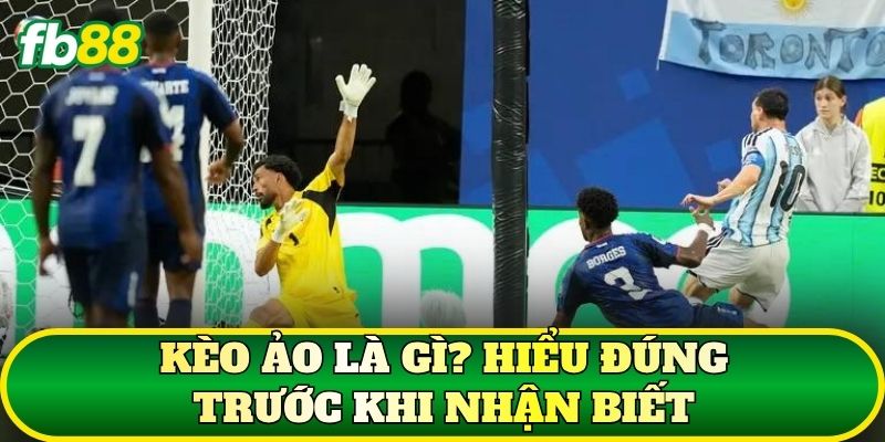 Cách Nhận Biết Kèo Ảo Qua Tỷ Lệ Và Dữ Liệu Trận Tại FB88 1 Kèo ảo là gì? Hiểu đúng trước khi nhận biết