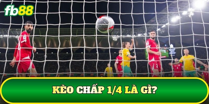 Kèo chấp 1/4 là gì?