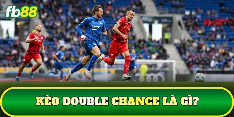 Kèo Double Chance là gì?