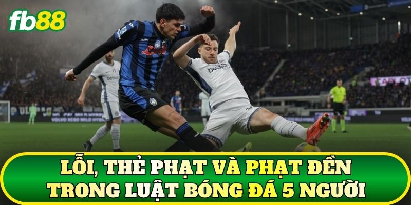 Lỗi, thẻ phạt và phạt đền trong luật bóng đá 5 người