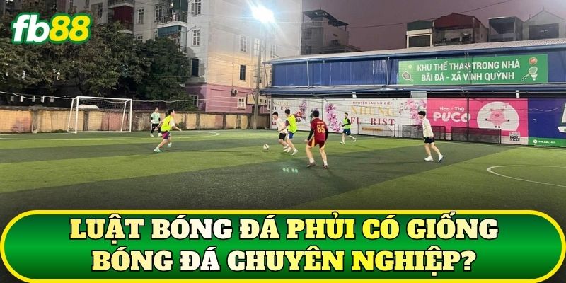 Bóng Đá Phủi: Cách Chơi, Luật Và Kinh Nghiệm Thực Tế 3 Luật bóng đá phủi có giống bóng đá chuyên nghiệp?