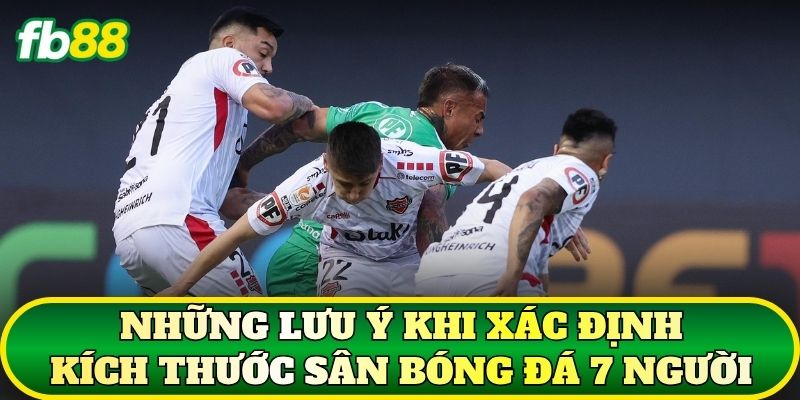 Những lưu ý khi xác định kích thước sân bóng đá 7 người